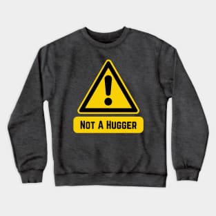 Not A Hugger Crewneck Sweatshirt